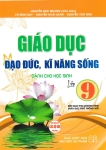 GIÁO DỤC ĐẠO ĐỨC, KĨ NĂNG SỐNG DÀNH CHO HỌC SINH LỚP 9 (Biên soạn theo chương trình GDPT mới - Dùng chung cho các bộ SGK hiện hành)